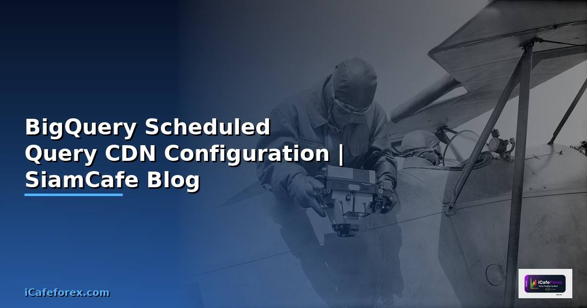 BigQuery Scheduled Query CDN Configuration
