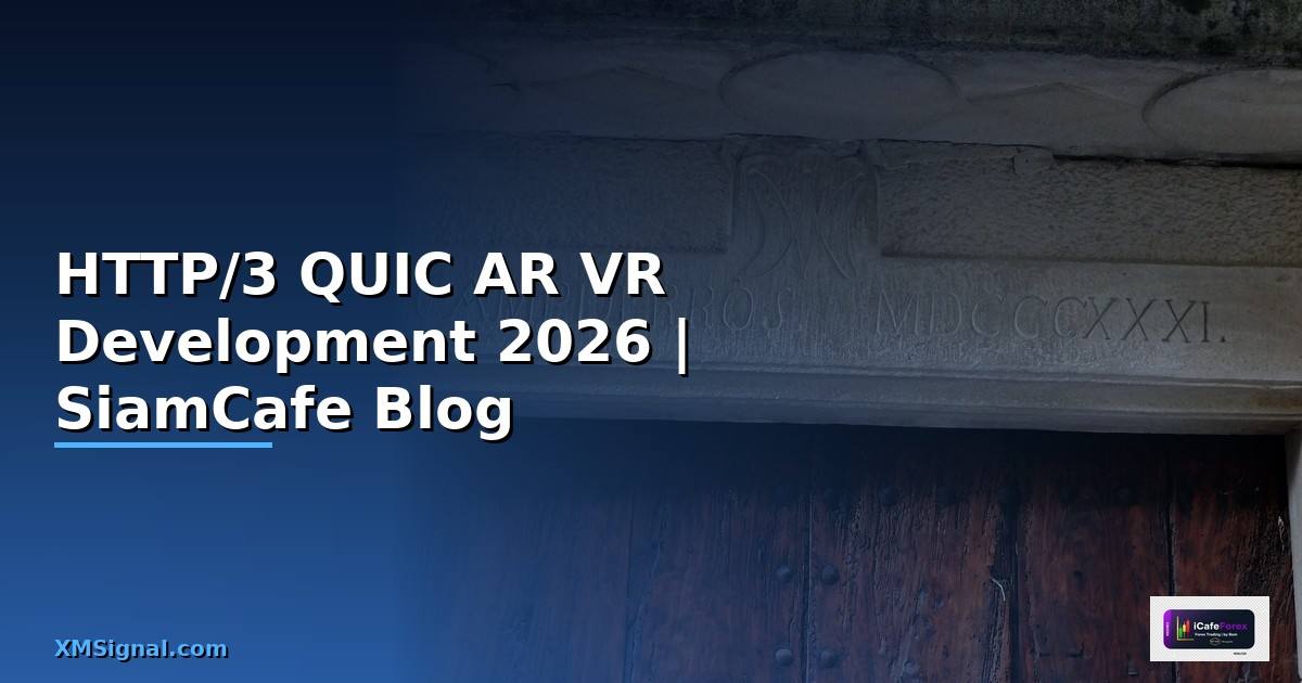 HTTP/3 QUIC AR VR Development