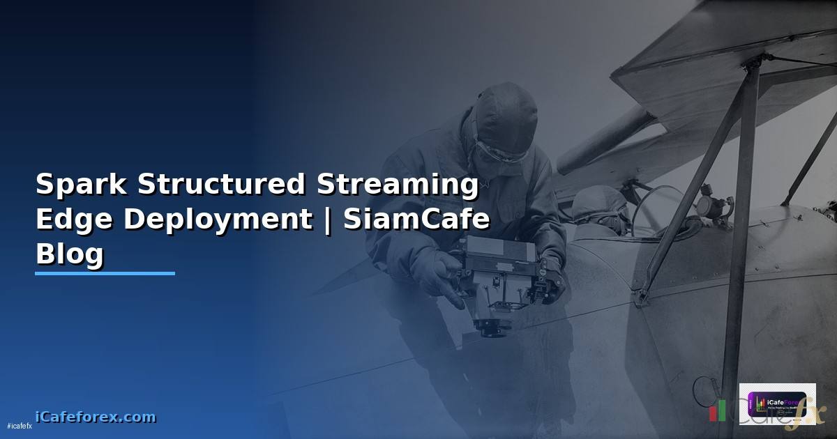Spark Structured Streaming Edge Deployment