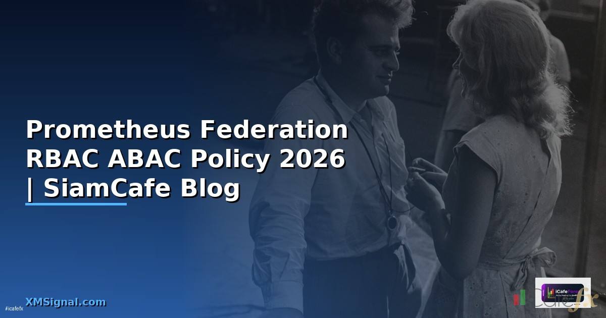 Prometheus Federation RBAC ABAC Policy — คู่มือฉบับสมบูรณ์ 2026