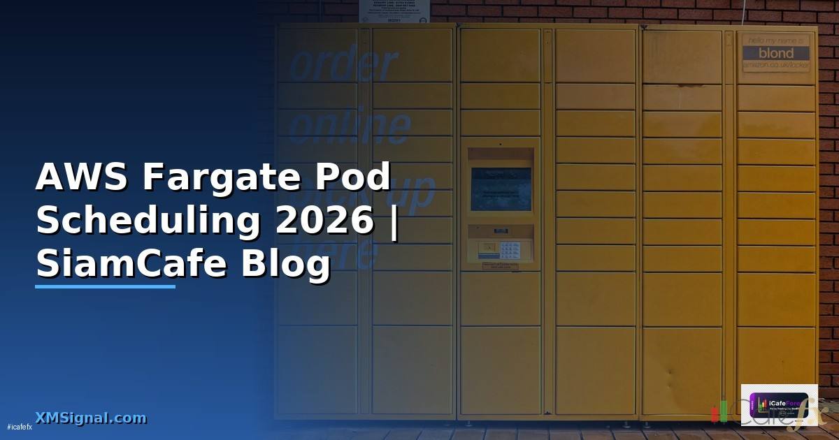AWS Fargate Pod Scheduling — คู่มือฉบับสมบูรณ์ 2026