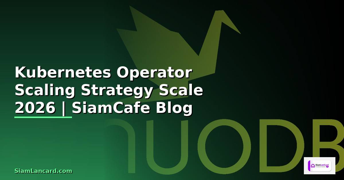 Kubernetes Operator Scaling Strategy วิธี Scale
