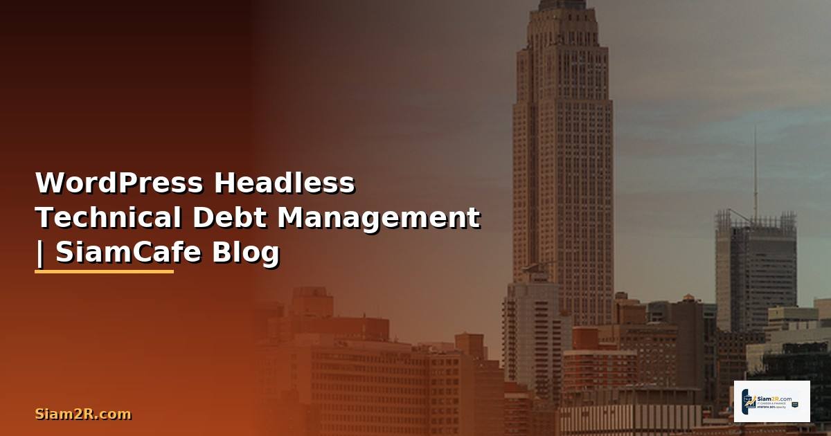 WordPress Headless Technical Debt Management