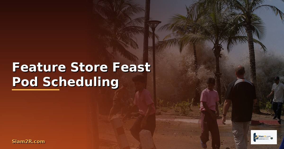 Feature Store Feast Pod Scheduling —