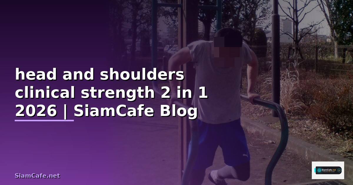 head and shoulders clinical strength 2 in 1 —