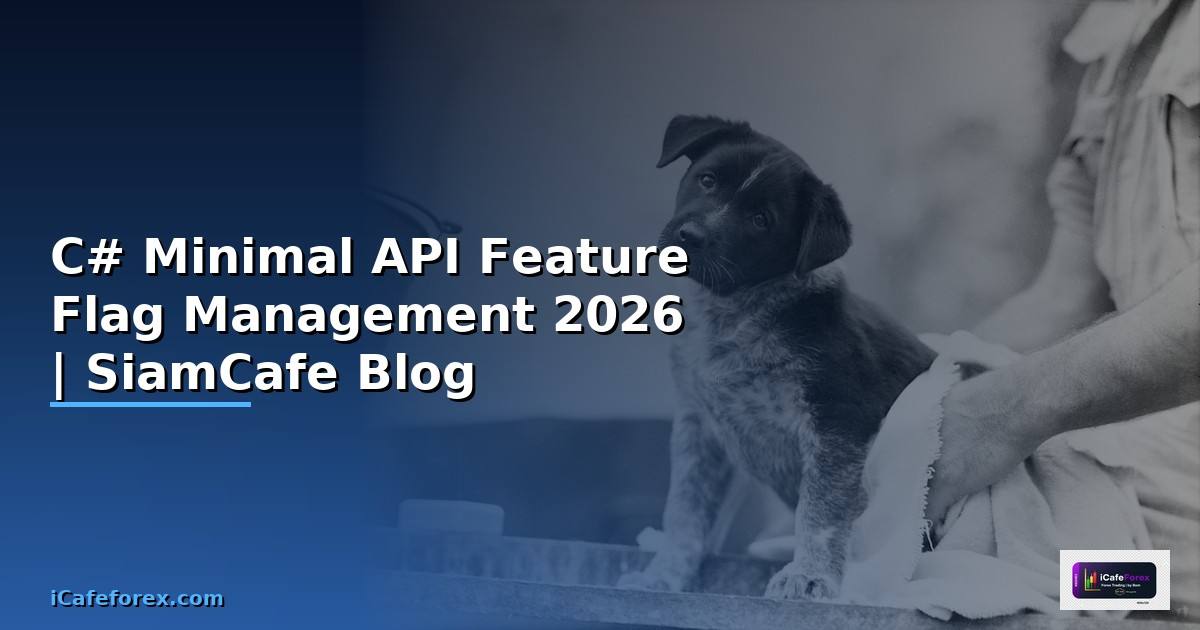 C# Minimal API Feature Flag Management — คู่มือฉบับสมบูรณ์ 2026