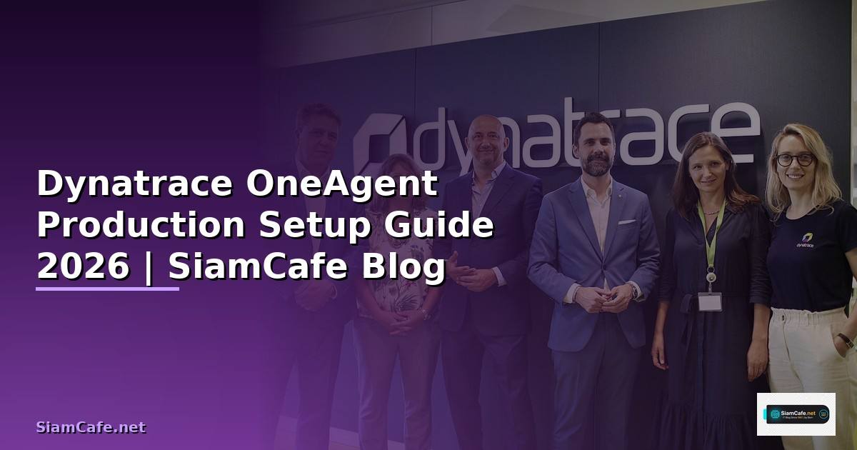 Dynatrace OneAgent Production Setup Guide — คู่มือฉบับสมบูรณ์ 2026
