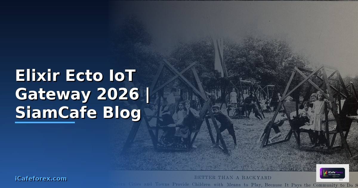 Elixir Ecto IoT Gateway — คู่มือฉบับสมบูรณ์ 2026