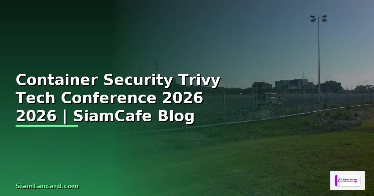 Container Security Trivy Tech Conference 2026