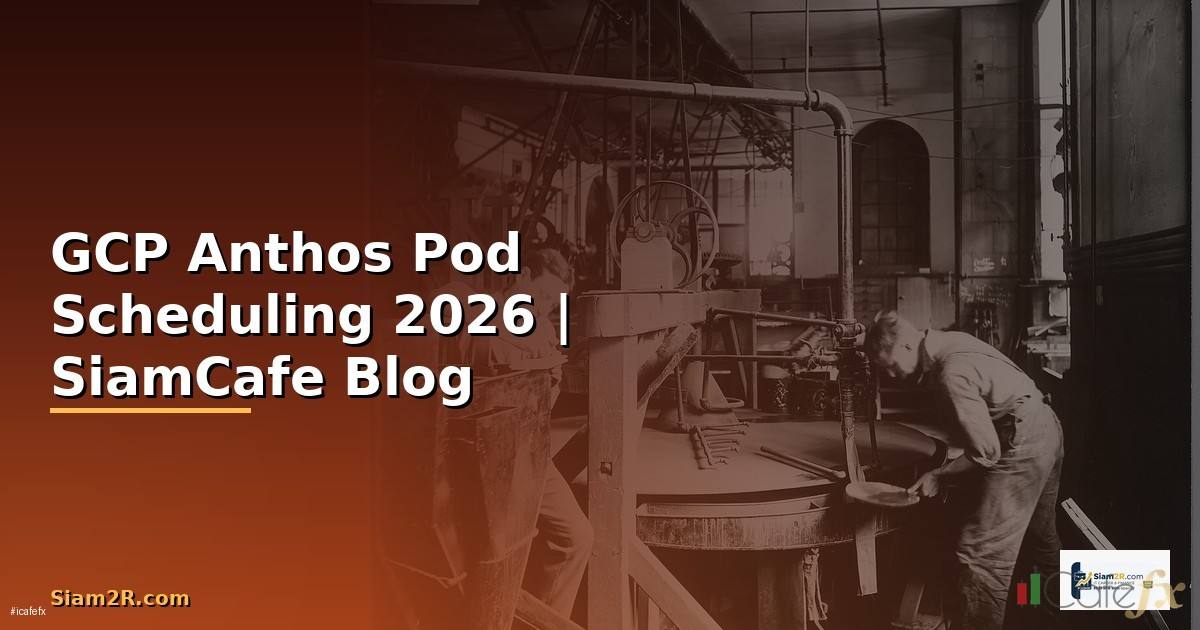 GCP Anthos Pod Scheduling