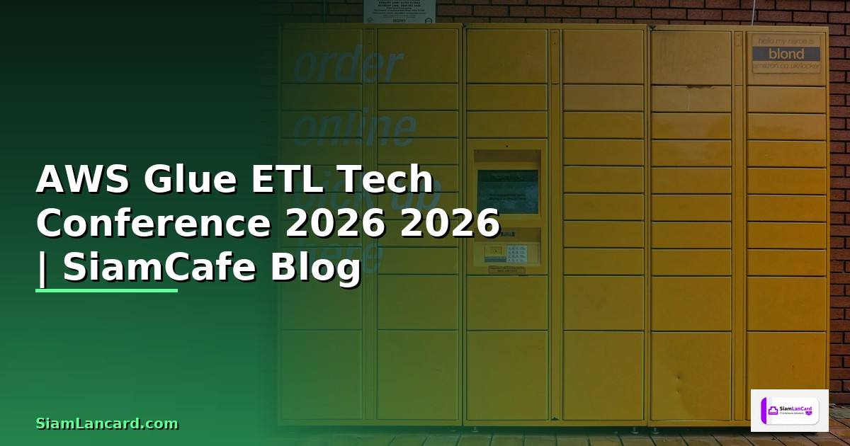 AWS Glue ETL Tech Conference 2026 — คู่มือฉบับสมบูรณ์ 2026