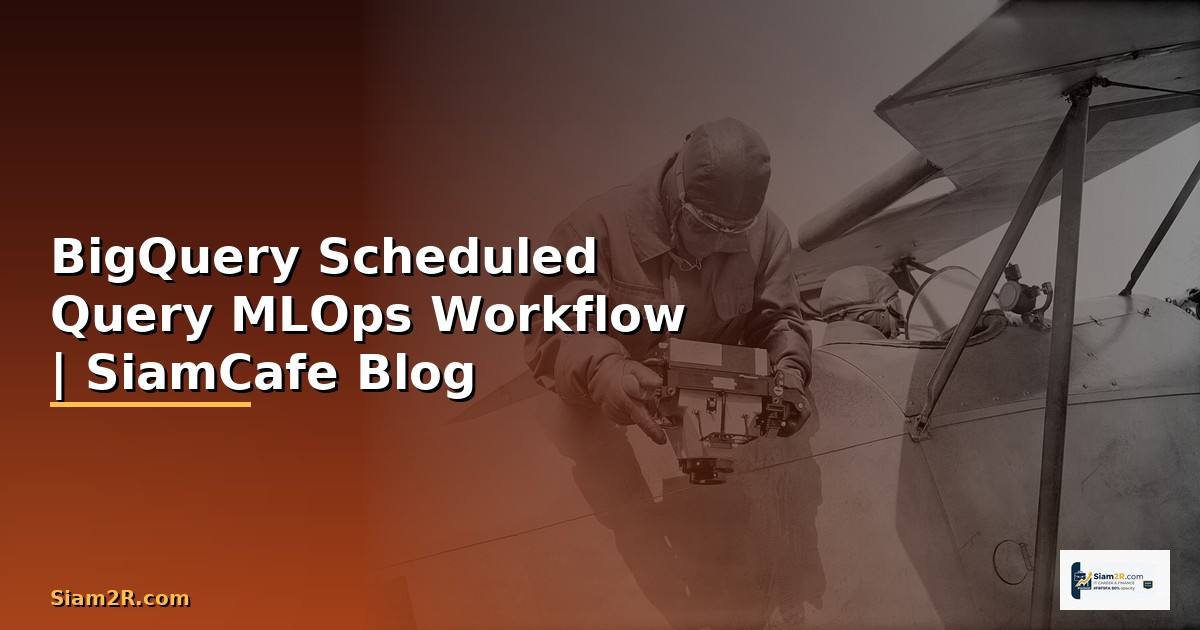 BigQuery Scheduled Query MLOps Workflow