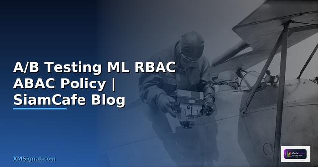 A/B Testing ML RBAC ABAC Policy