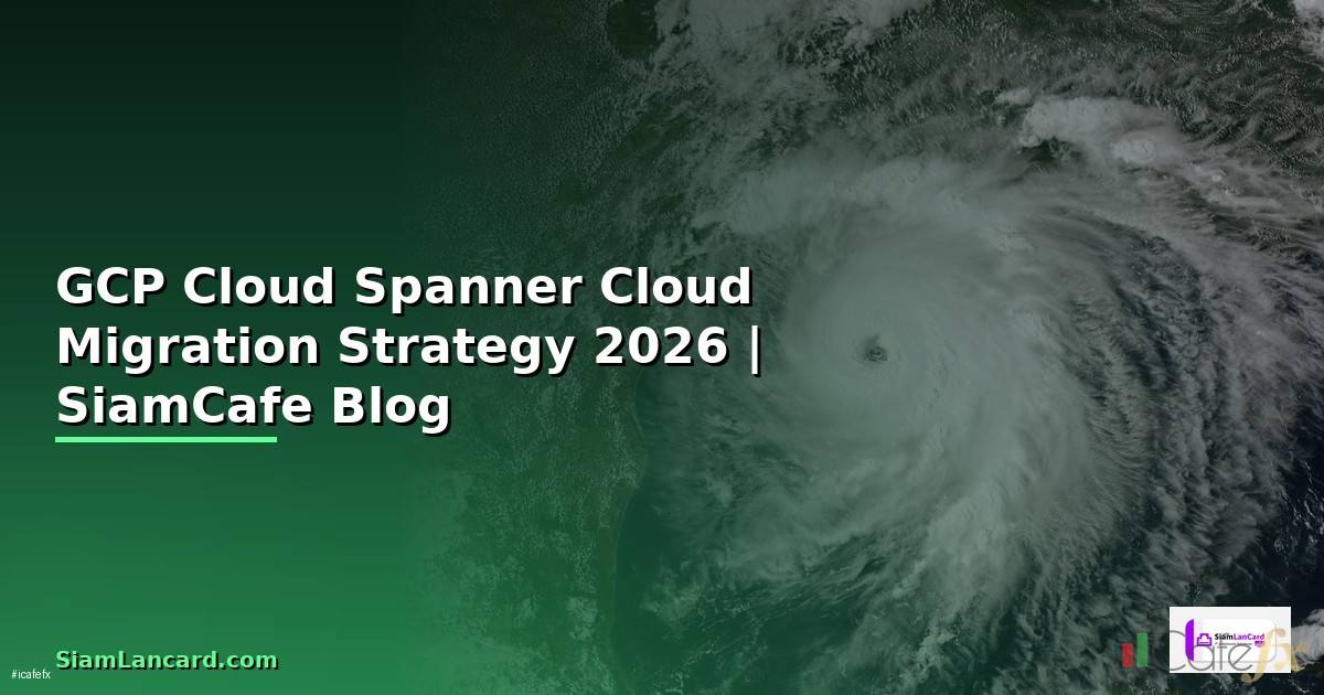 GCP Cloud Spanner Cloud Migration Strategy