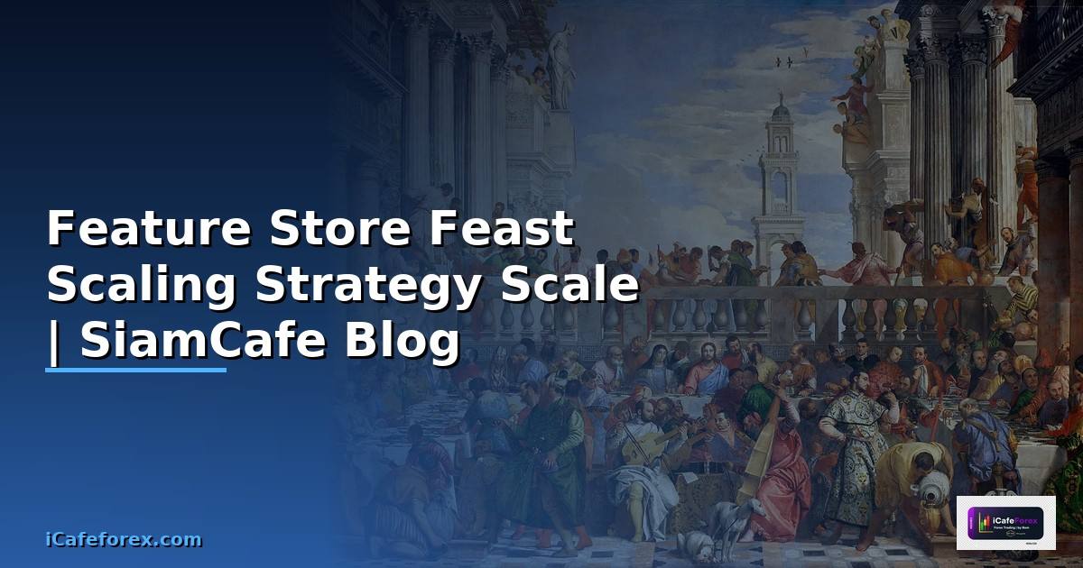 Feature Store Feast Scaling Strategy วิธี Scale