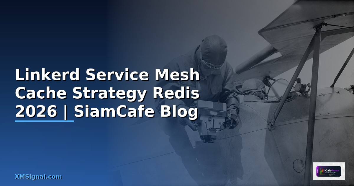 Linkerd Service Mesh Cache Strategy Redis — คู่มือฉบับสมบูรณ์ 2026