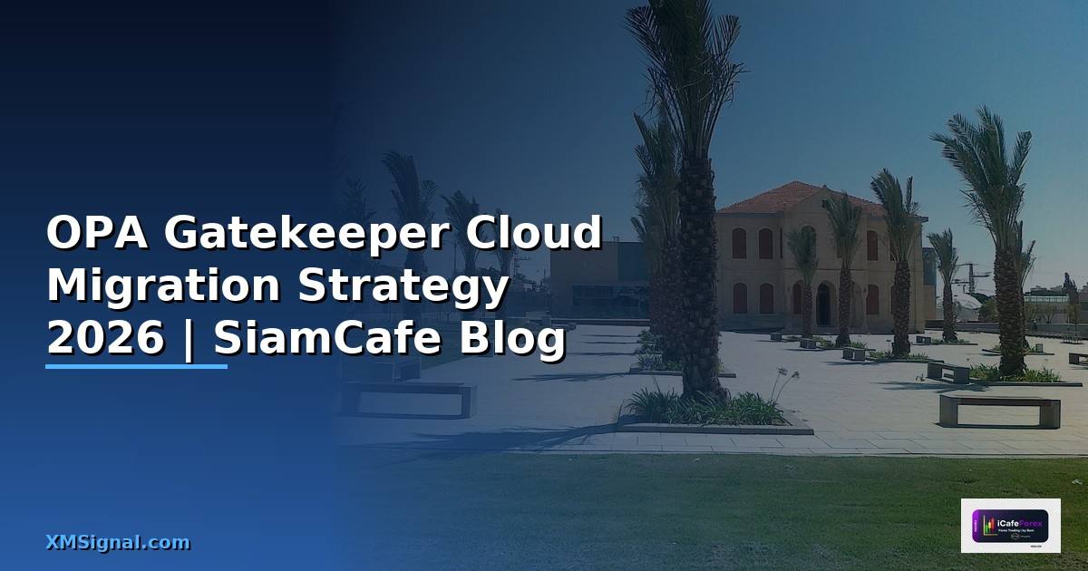 OPA Gatekeeper Cloud Migration Strategy