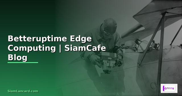Betteruptime Edge Computing