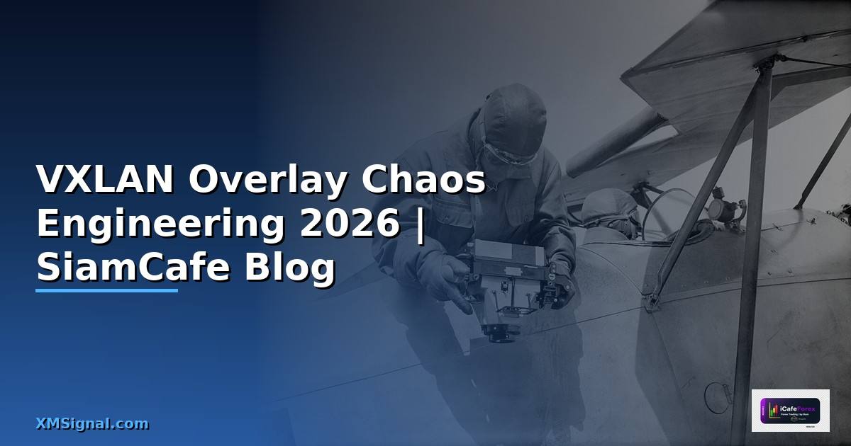 VXLAN Overlay Chaos Engineering
