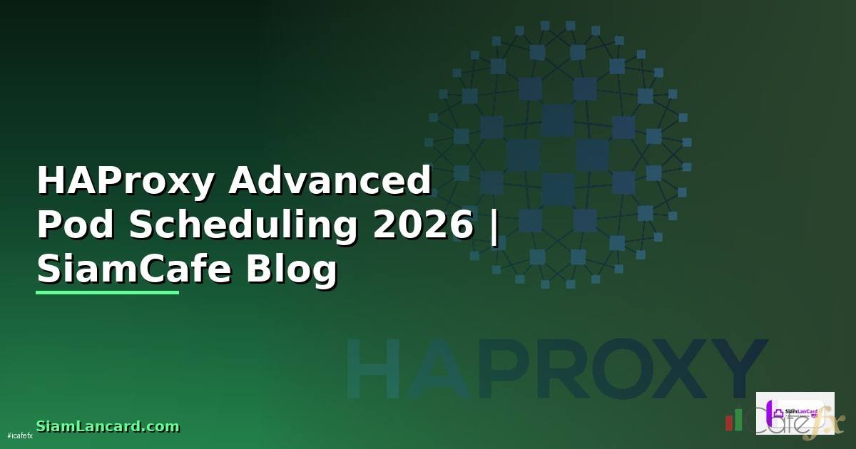 HAProxy Advanced Pod Scheduling — คู่มือฉบับสมบูรณ์ 2026