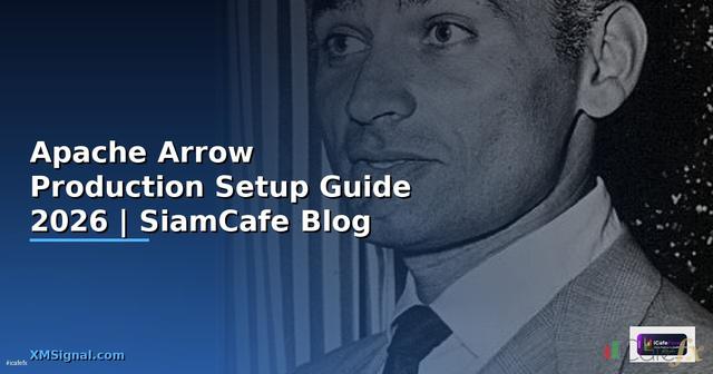 Apache Arrow Production Setup Guide — คู่มือฉบับสมบูรณ์ 2026