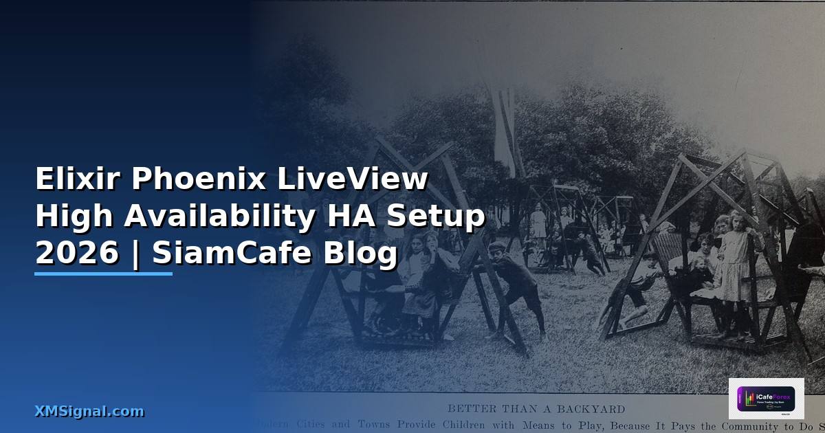 Elixir Phoenix LiveView High Availability HA Setup — คู่มือฉบับสมบูรณ์ 2026