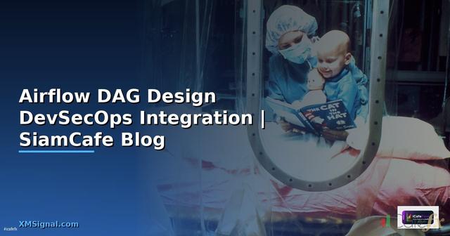 Airflow DAG Design DevSecOps Integration