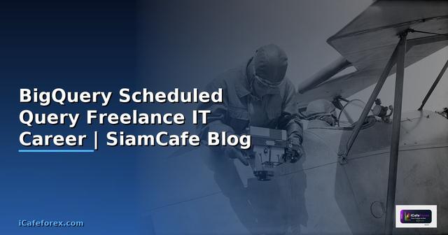 BigQuery Scheduled Query Freelance IT Career