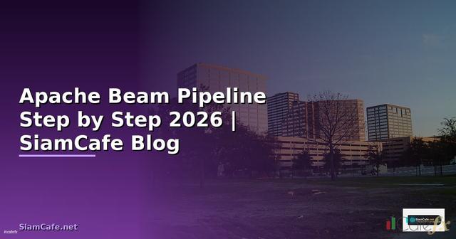 Apache Beam Pipeline สำหรับมือใหม่ Step by Step