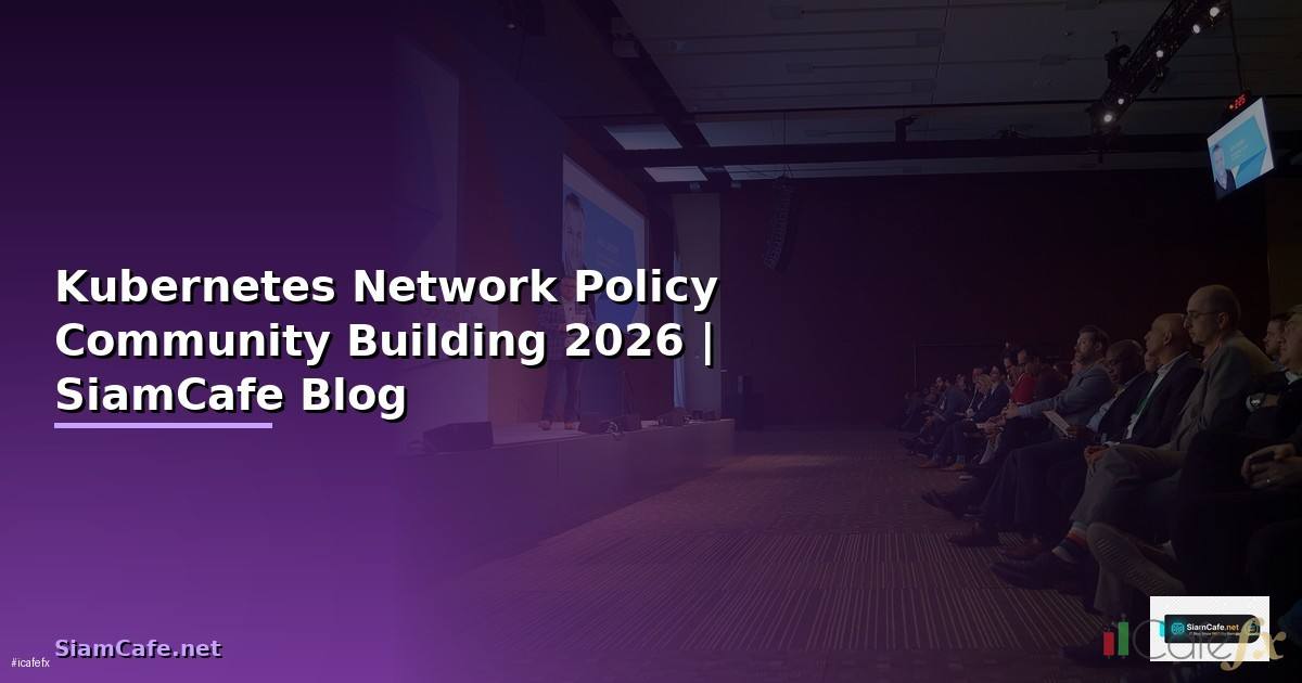 Kubernetes Network Policy Community Building