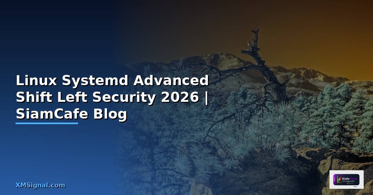 Linux Systemd Advanced Shift Left Security — คู่มือฉบับสมบูรณ์ 2026