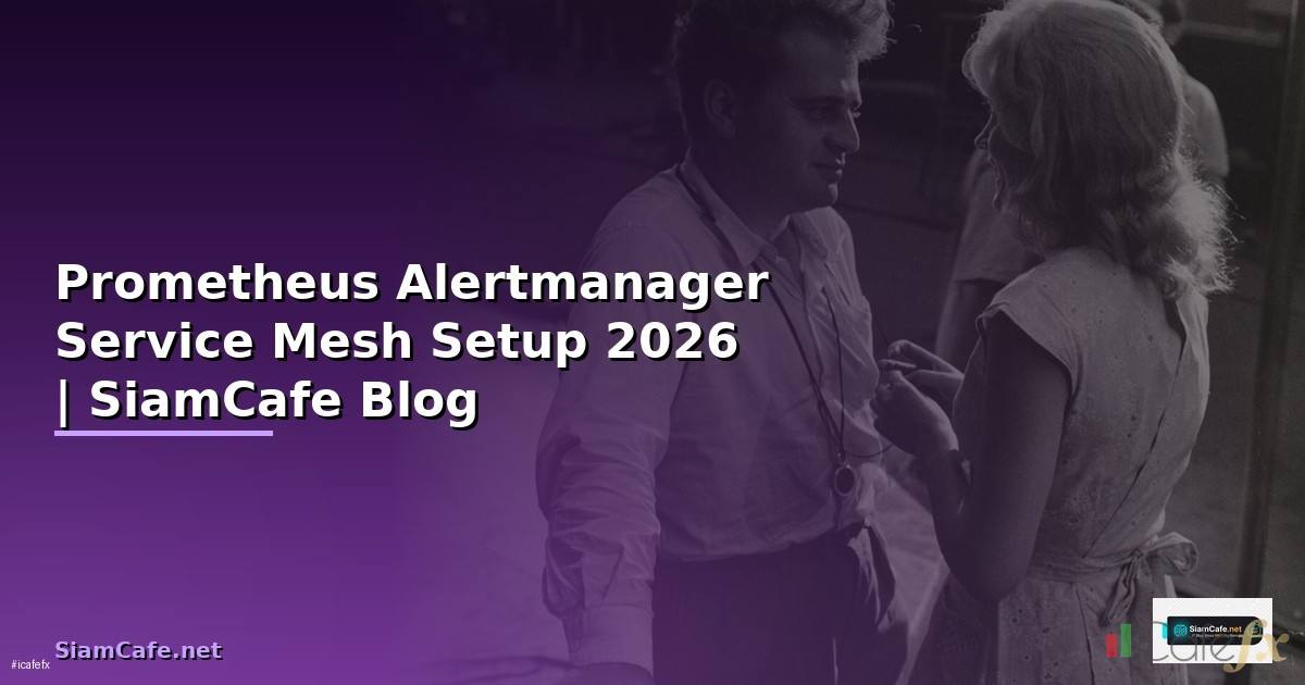 Prometheus Alertmanager Service Mesh Setup — คู่มือฉบับสมบูรณ์ 2026