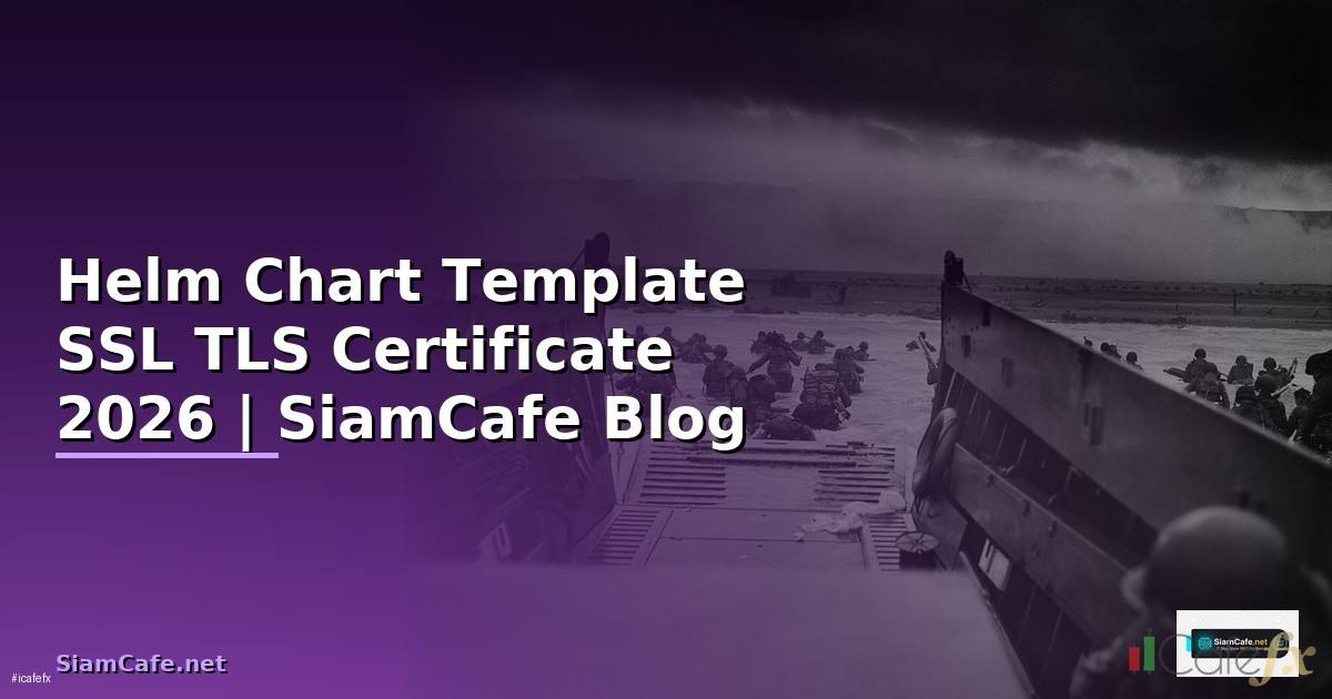 Helm Chart Template SSL TLS Certificate