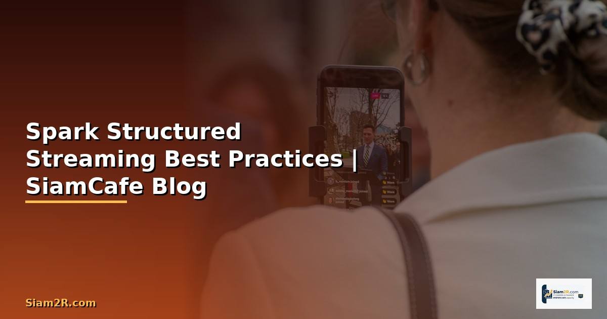 Spark Structured Streaming Best Practices ที่ต้องรู้