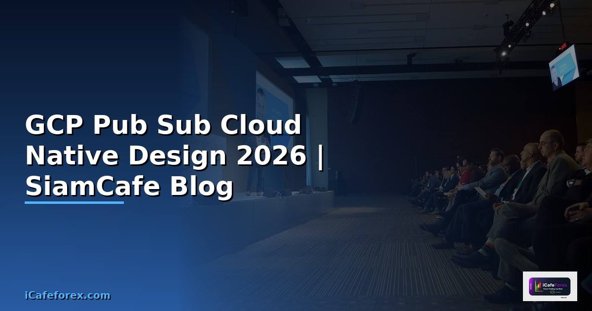 GCP Pub Sub Cloud Native Design