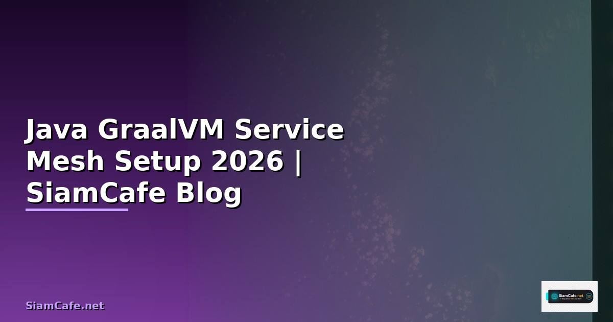 Java GraalVM Service Mesh Setup — คู่มือฉบับสมบูรณ์ 2026