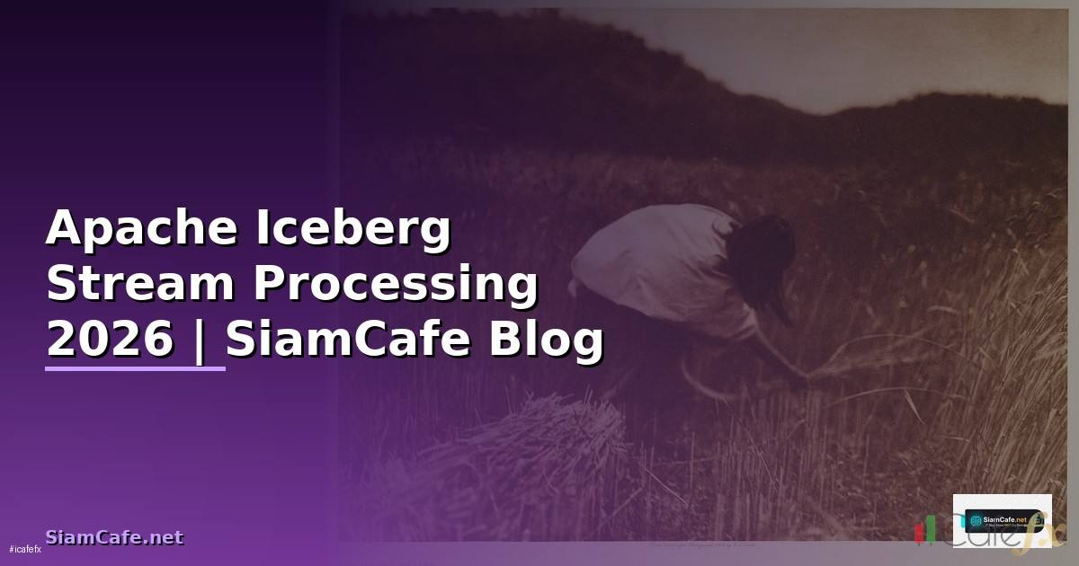 Apache Iceberg Stream Processing
