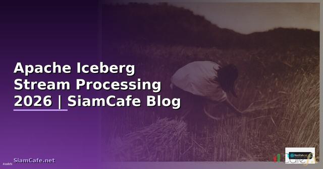 Apache Iceberg Stream Processing