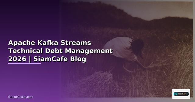 Apache Kafka Streams Technical Debt Management