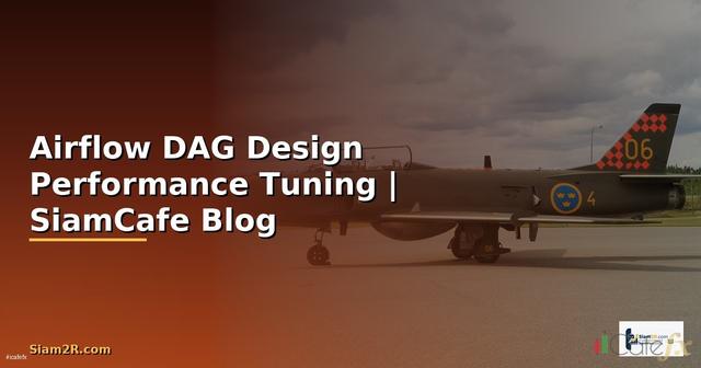 Airflow DAG Design Performance Tuning