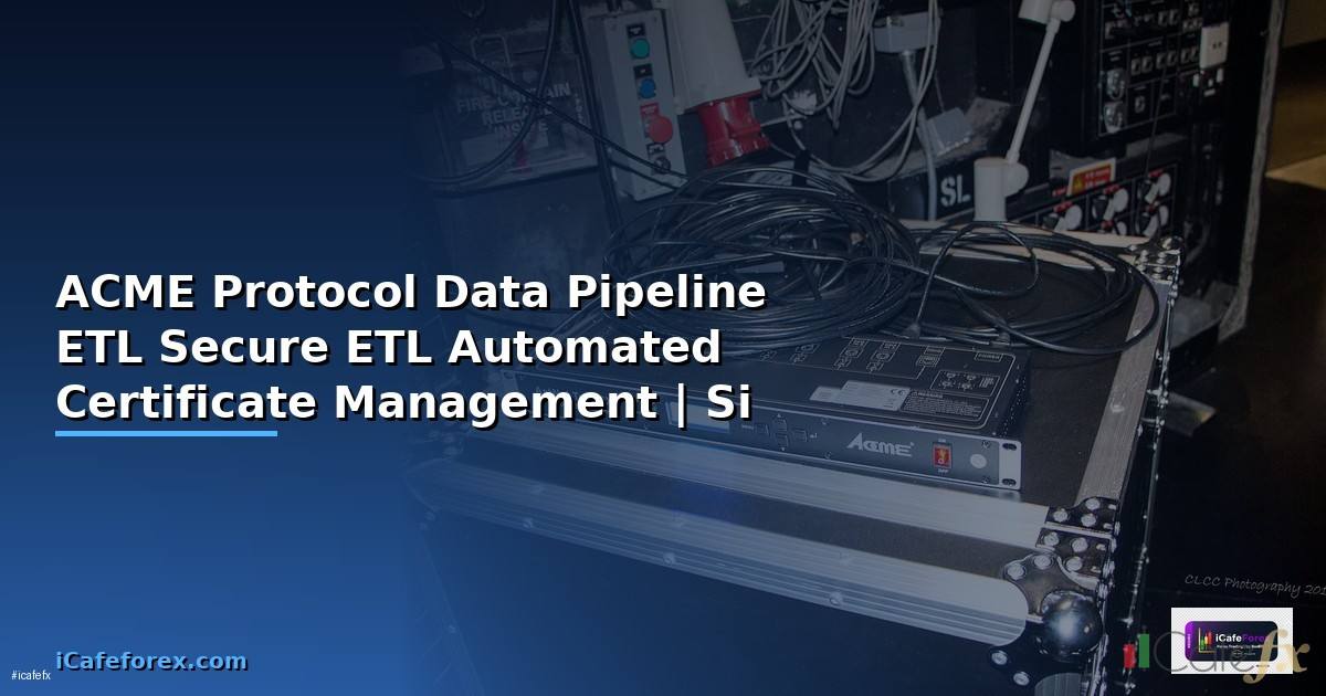 ACME Protocol Data Pipeline ETL  Secure ETL ด้วย Automated Certificate Management
