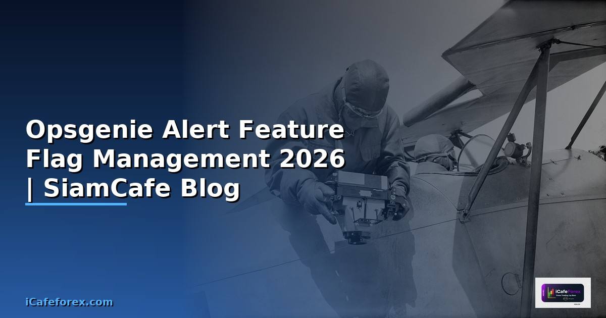 Opsgenie Alert Feature Flag Management — ทุกสิ่งที่ต้องรู้ในปี 2026