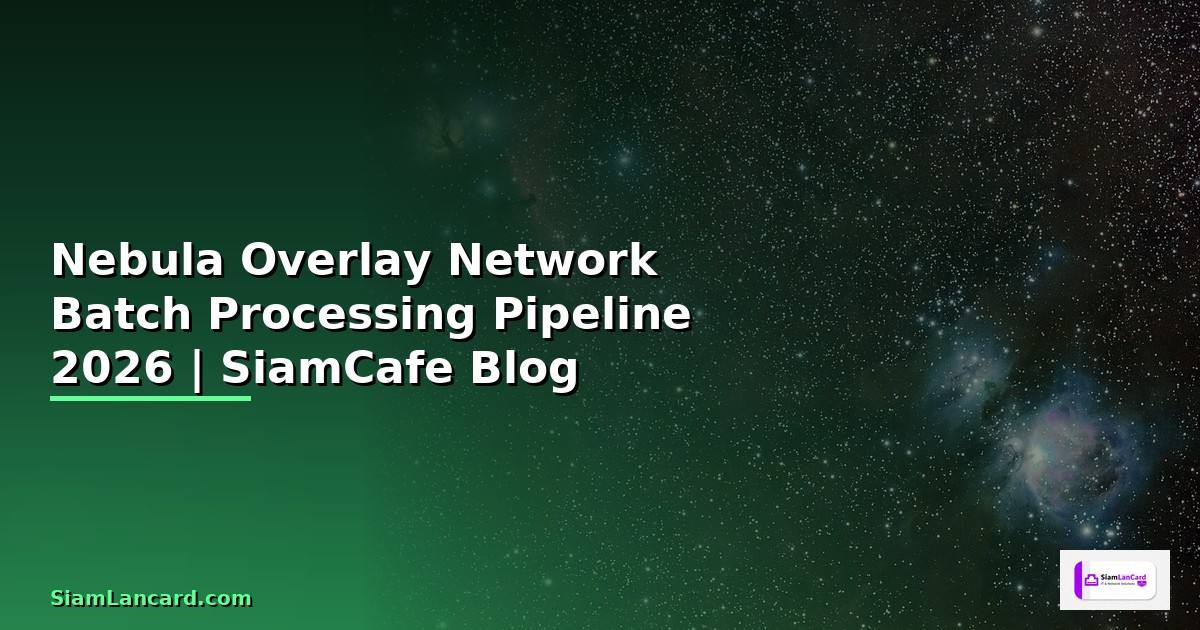 Nebula Overlay Network Batch Processing Pipeline