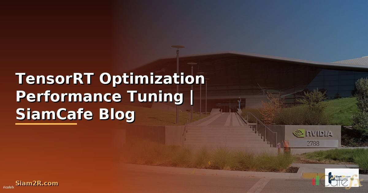 TensorRT Optimization Performance Tuning