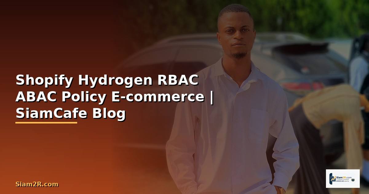 Shopify Hydrogen RBAC ABAC Policy — จัดการสิทธิ์