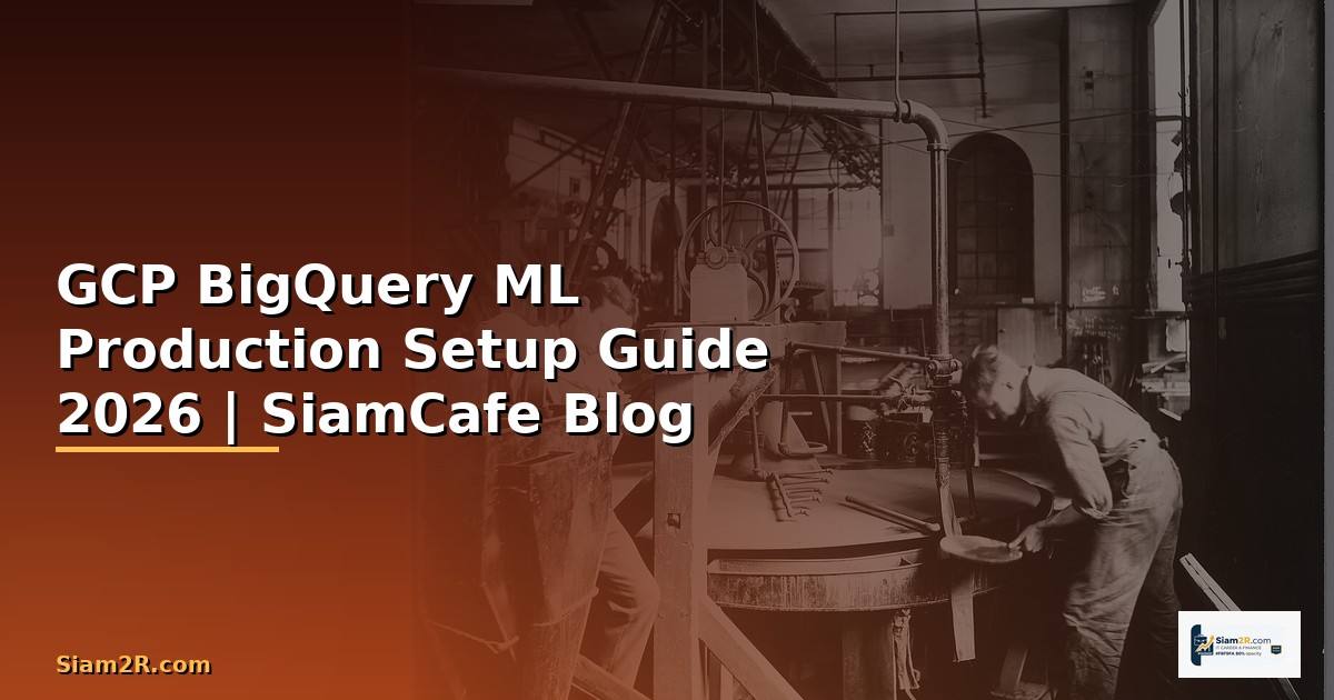 GCP BigQuery ML Production Setup Guide