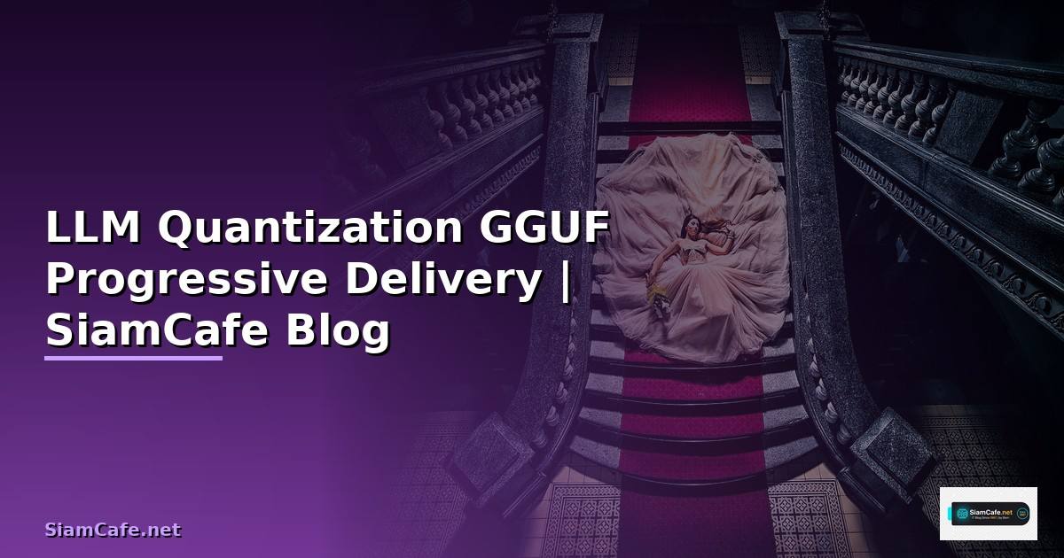 LLM Quantization GGUF Progressive Delivery
