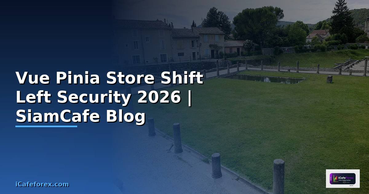 Vue Pinia Store Shift Left Security