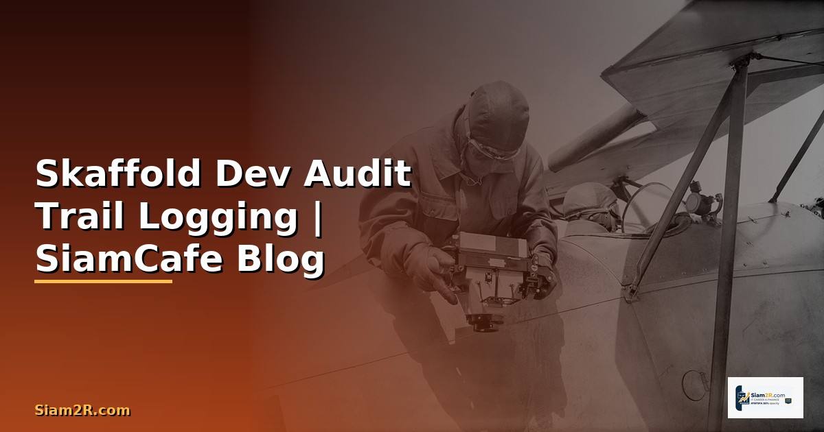Skaffold Dev Audit Trail Logging