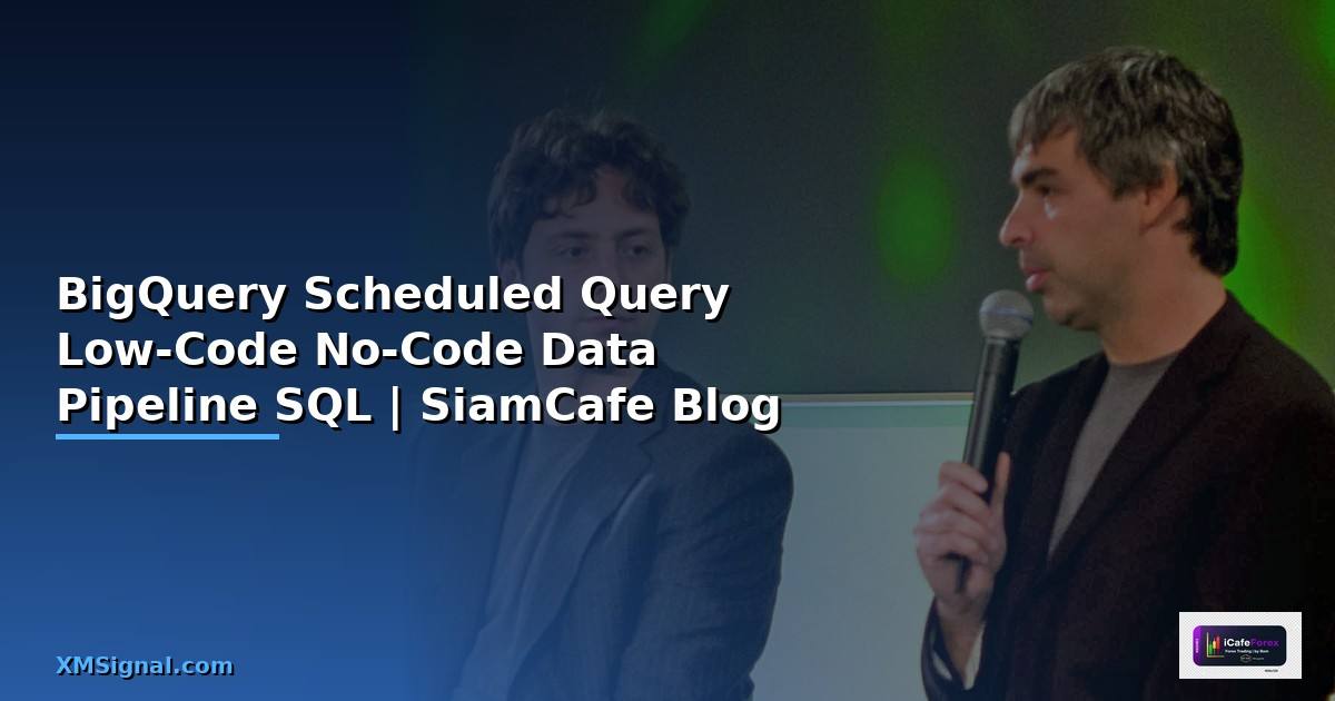 BigQuery Scheduled Query Low-Code No-Code สร้าง Data Pipeline ด้วย SQL